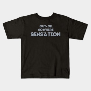 Out-of-Nowhere Sensation (Follow Your Dreams) Kids T-Shirt